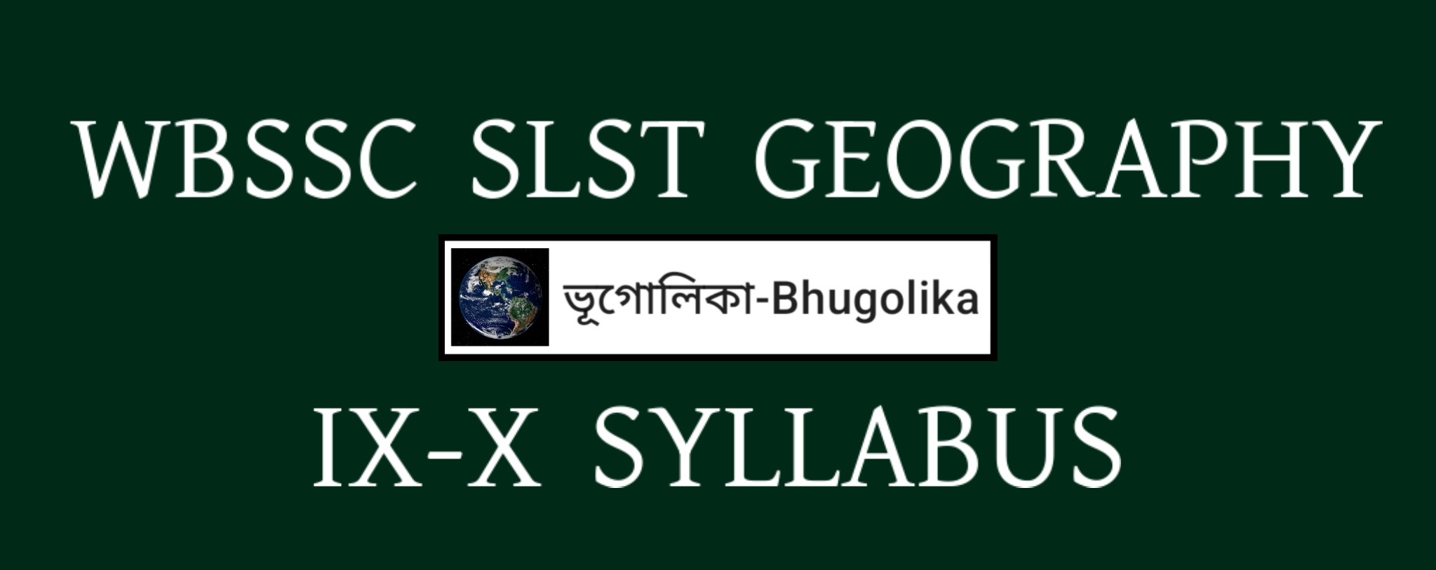 WBSSC SLST GEOGRAPHY IX-X SYLLABUS