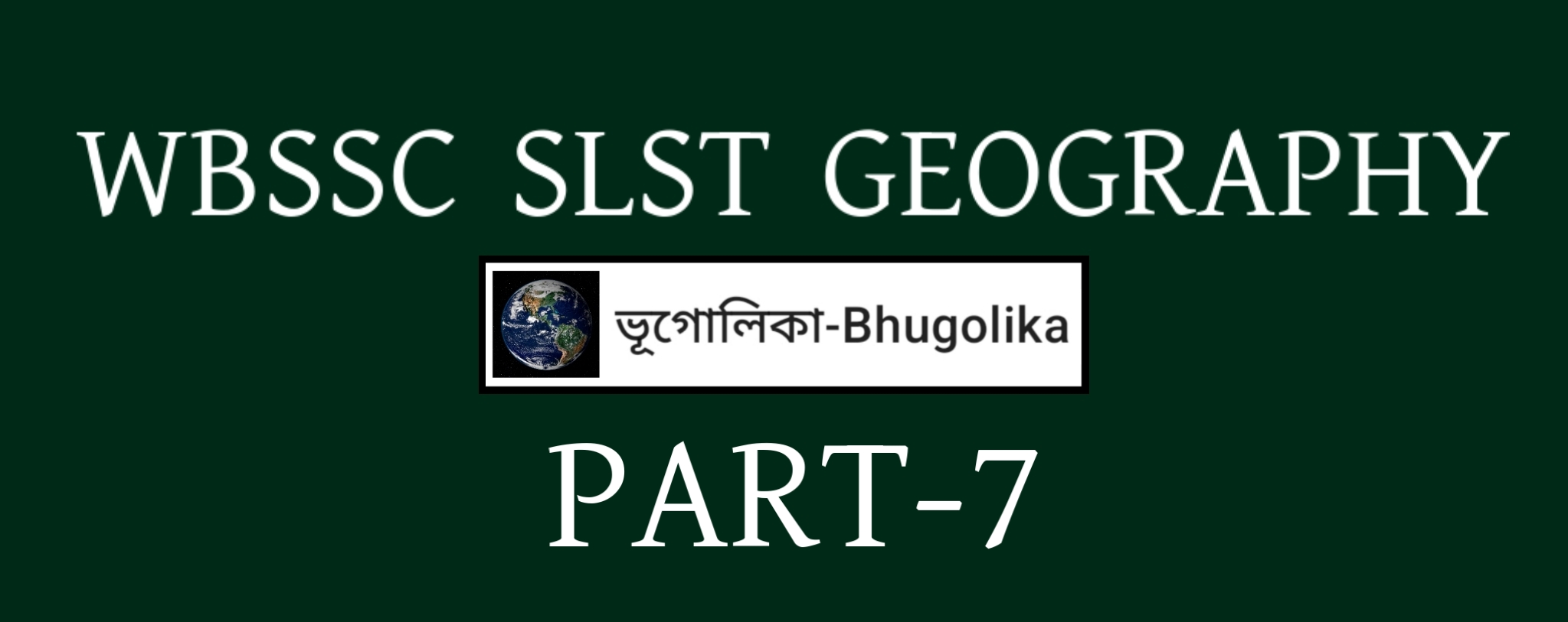 WBSSC SLST GEOGRAPHY PART-7