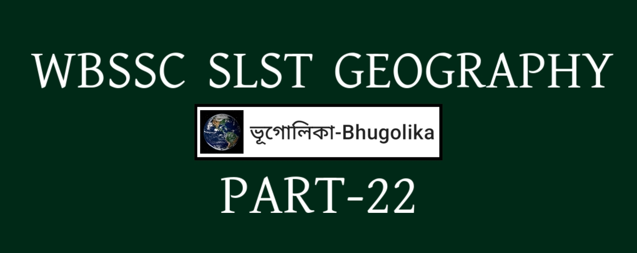 WBSSC SLST GEOGRAPHY PART-22