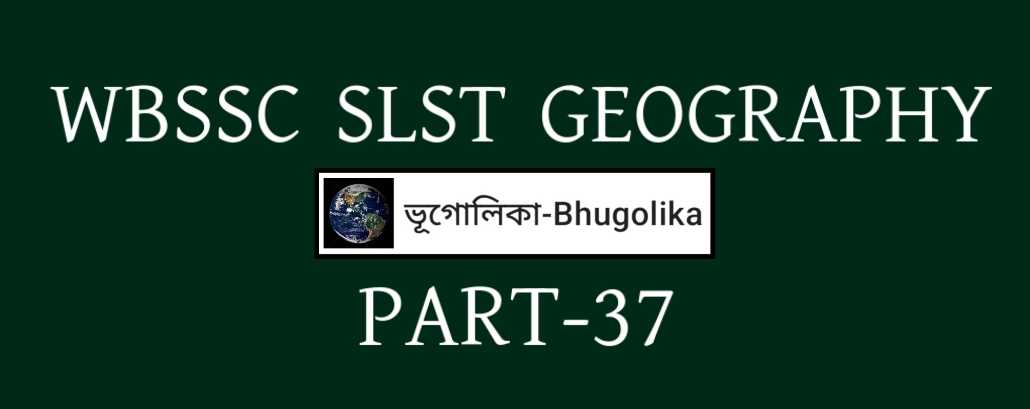 WBSSC SLST GEOGRAPHY PART-37