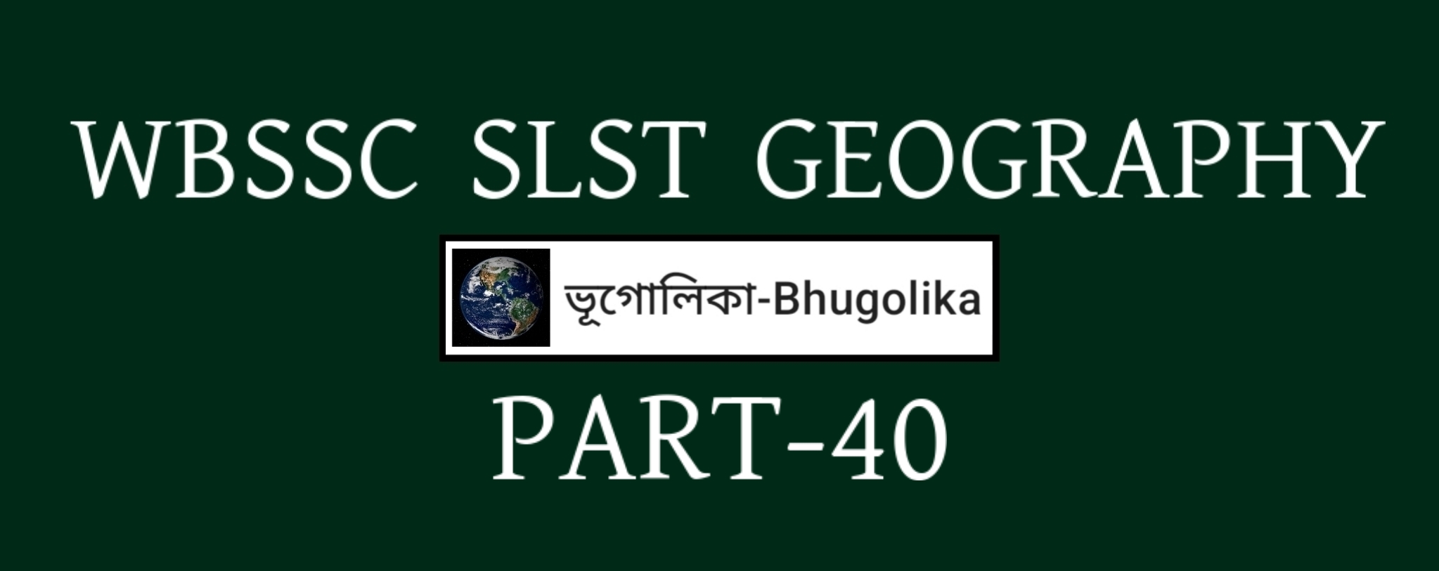 WBSSC SLST GEOGRAPHY PART-40