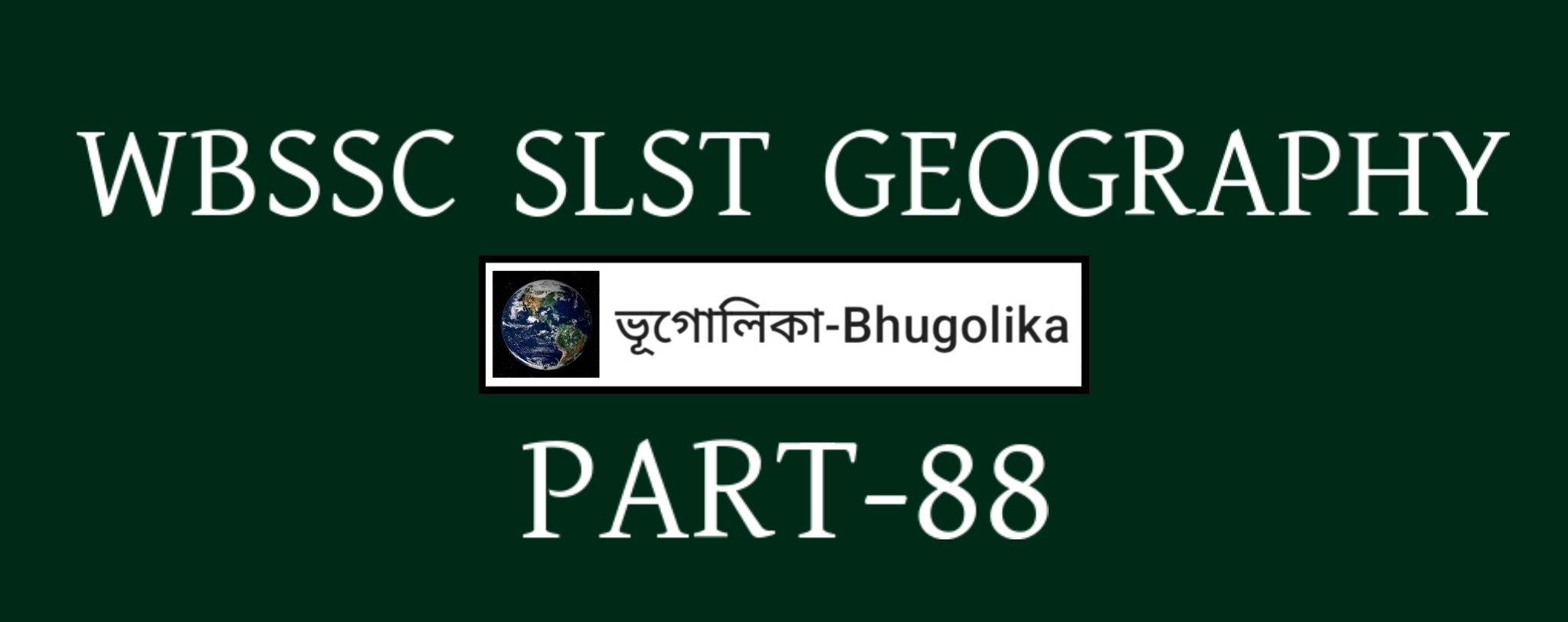 WBSSC SLST GEOGRAPHY PART-88
