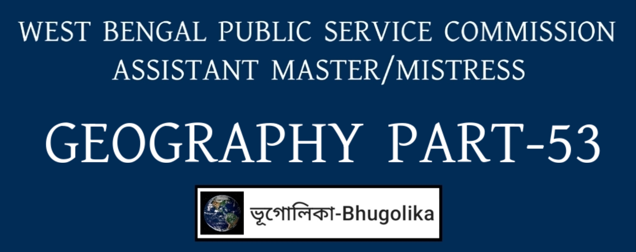 WBPSC ASSISTANT MASTER/MISTRESS GEOGRAPHY PART-53